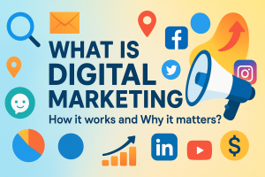 Read more about the article What is Digital Marketing? How It Works and Why It Matters?
